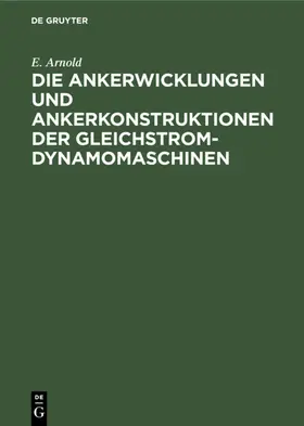 Arnold |  Die Ankerwicklungen und Ankerkonstruktionen der Gleichstrom-Dynamomaschinen | eBook | Sack Fachmedien