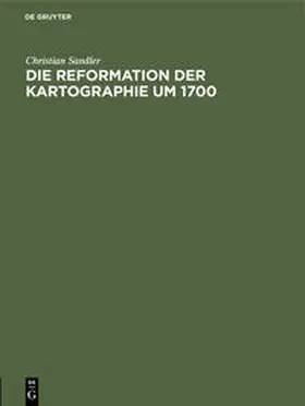 Sandler |  Die Reformation der Kartographie um 1700 | Buch |  Sack Fachmedien