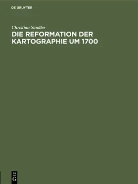 Sandler |  Die Reformation der Kartographie um 1700 | eBook | Sack Fachmedien