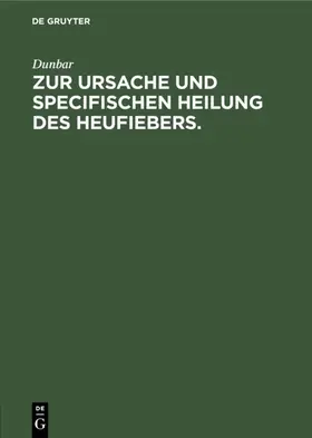 Dunbar |  Zur Ursache und specifischen Heilung des Heufiebers. | eBook | Sack Fachmedien