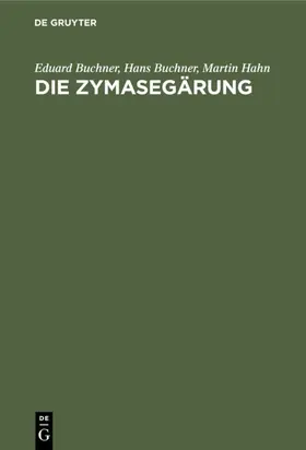 Buchner / Hahn |  Die Zymasegärung | eBook | Sack Fachmedien