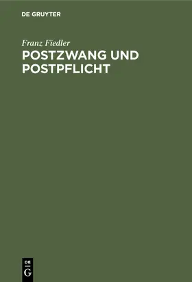 Fiedler |  Postzwang und Postpflicht | Buch |  Sack Fachmedien