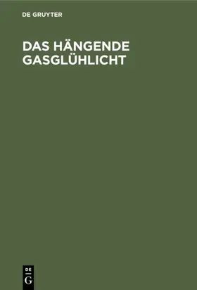 Ahrens | Das hängende Gasglühlicht | Buch | 978-3-486-73433-1 | www2.sack.de
