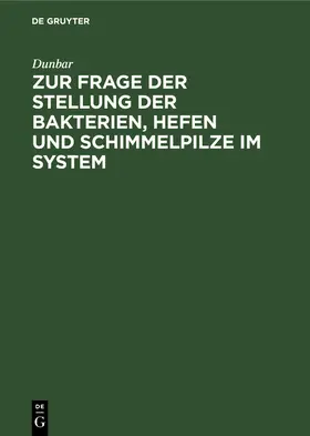 Dunbar |  Zur Frage der Stellung der Bakterien, Hefen und Schimmelpilze im System | Buch |  Sack Fachmedien