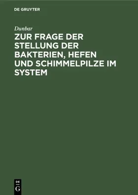 Dunbar |  Zur Frage der Stellung der Bakterien, Hefen und Schimmelpilze im System | eBook | Sack Fachmedien