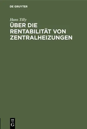 Tilly |  Über die Rentabilität von Zentralheizungen | Buch |  Sack Fachmedien