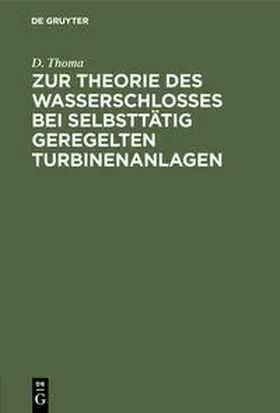 Thoma |  Zur Theorie des Wasserschlosses bei selbsttätig geregelten Turbinenanlagen | Buch |  Sack Fachmedien