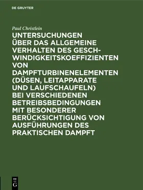 Christlein |  Untersuchungen über das allgemeine Verhalten des Geschwindigkeitskoeffizienten von Dampfturbinenelementen (Düsen, Leitapparate und Laufschaufeln) bei verschiedenen Betreibsbedingungen mit besonderer Berücksichtigung von Ausführungen des praktischen Dampft | Buch |  Sack Fachmedien