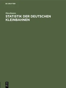 Haselmann |  Statistik der deutschen Kleinbahnen | eBook | Sack Fachmedien