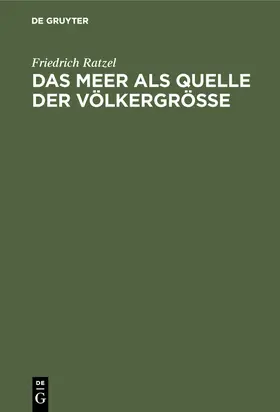 Ratzel |  Das Meer als Quelle der Völkergröße | Buch |  Sack Fachmedien