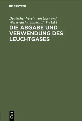  Die Abgabe und Verwendung des Leuchtgases | Buch |  Sack Fachmedien