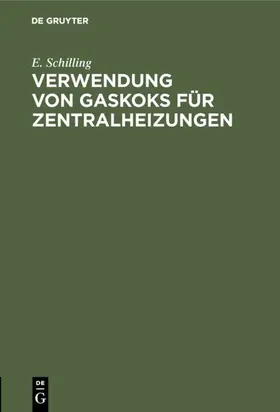 Schilling |  Verwendung von Gaskoks für Zentralheizungen | Buch |  Sack Fachmedien