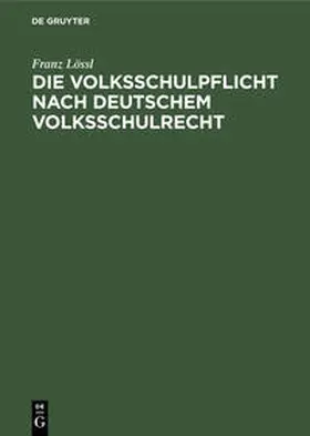 Lössl |  Die Volksschulpflicht nach deutschem Volksschulrecht | Buch |  Sack Fachmedien