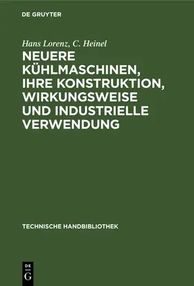 Heinel / Lorenz |  Neuere Kühlmaschinen, ihre Konstruktion, Wirkungsweise und industrielle Verwendung | Buch |  Sack Fachmedien