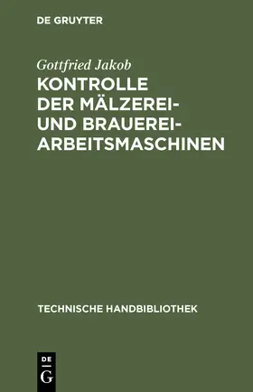 Jakob |  Kontrolle der Mälzerei- und Brauerei-Arbeitsmaschinen | Buch |  Sack Fachmedien