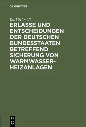 Schmidt |  Erlasse und Entscheidungen der deutschen Bundesstaaten betreffend Sicherung von Warmwasser-Heizanlagen | eBook | Sack Fachmedien