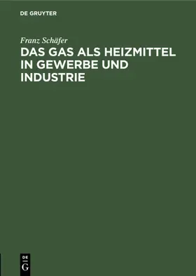 Schäfer |  Das Gas als Heizmittel in Gewerbe und Industrie | eBook | Sack Fachmedien
