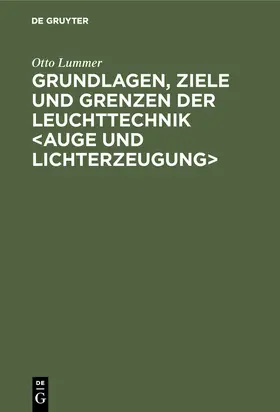 Lummer |  Grundlagen, Ziele und Grenzen der Leuchttechnik <Auge und Lichterzeugung> | Buch |  Sack Fachmedien