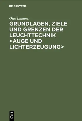 Lummer |  Grundlagen, Ziele und Grenzen der Leuchttechnik <Auge und Lichterzeugung> | eBook | Sack Fachmedien