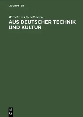Oechelhaeuser | Aus deutscher Technik und Kultur | Buch | 978-3-486-74525-2 | www2.sack.de