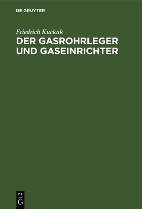 Kuckuk |  Der Gasrohrleger und Gaseinrichter | Buch |  Sack Fachmedien