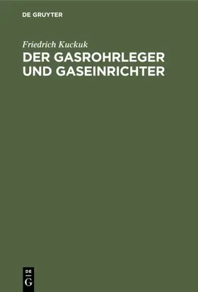 Kuckuk |  Der Gasrohrleger und Gaseinrichter | eBook | Sack Fachmedien
