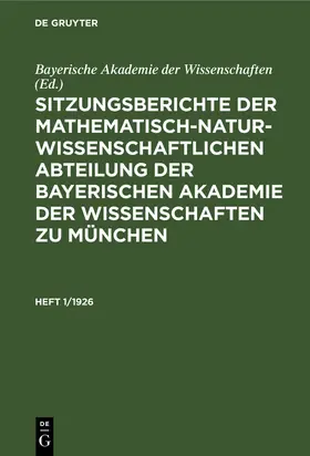 Sitzungsberichte der Mathematisch-Naturwissenschaftlichen Abteilung der Bayerischen Akademie der Wissenschaften zu München. Heft 1/1926 | Buch | 978-3-486-75196-3 | sack.de