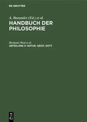 Baeumler / Weyl / Schröter |  Handbuch der Philosophie, Abteilung II, Natur, Geist, Gott | Buch |  Sack Fachmedien