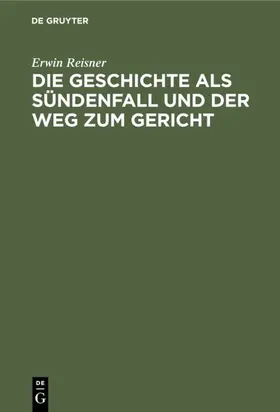 Reisner |  Die Geschichte als Sündenfall und der Weg zum Gericht | eBook | Sack Fachmedien