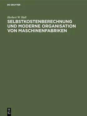 Hall |  Selbstkostenberechnung und moderne Organisation von Maschinenfabriken | eBook | Sack Fachmedien