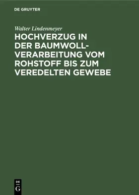 Lindenmeyer |  Hochverzug in der Baumwoll-Verarbeitung vom Rohstoff bis zum veredelten Gewebe | eBook | Sack Fachmedien
