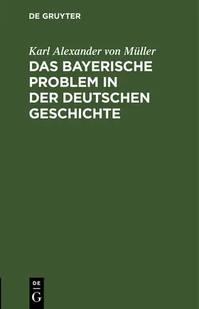 Müller |  Das bayerische Problem in der deutschen Geschichte | Buch |  Sack Fachmedien