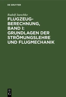Jaeschke |  Flugzeugberechnung, Band I: Grundlagen der Strömungslehre und Flugmechanik | Buch |  Sack Fachmedien