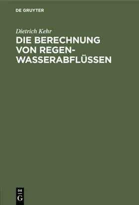 Kehr |  Die Berechnung von Regenwasserabflüssen | Buch |  Sack Fachmedien