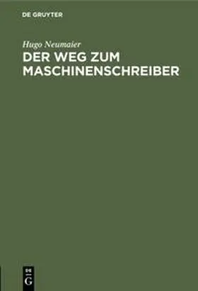 Neumaier |  Der Weg zum Maschinenschreiber | Buch |  Sack Fachmedien