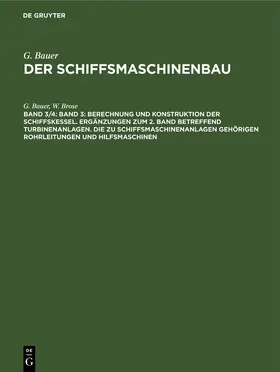 Brose / Bauer |  Band 3: Berechnung und Konstruktion der Schiffskessel. Ergänzungen zum 2. Band betreffend Turbinenanlagen. Die zu Schiffsmaschinenanlagen gehörigen Rohrleitungen und Hilfsmaschinen | Buch |  Sack Fachmedien
