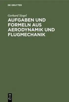 Siegel |  Aufgaben und Formeln aus Aerodynamik und Flugmechanik | Buch |  Sack Fachmedien