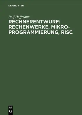 Hoffmann |  Rechnerentwurf: Rechenwerke, Mikroprogrammierung, RISC | eBook | Sack Fachmedien