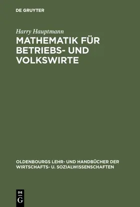 Hauptmann | Mathematik für Betriebs- und Volkswirte | E-Book | sack.de