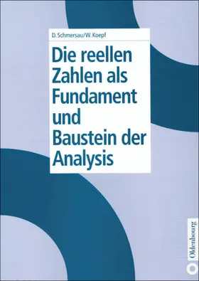 Schmersau / Koepf |  Die reellen Zahlen als Fundament und Baustein der Analysis | eBook | Sack Fachmedien