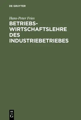 Fries |  Betriebswirtschaftslehre des Industriebetriebes | eBook | Sack Fachmedien