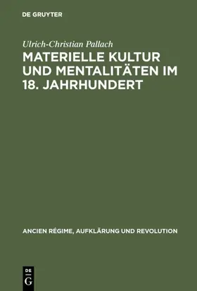 Pallach |  Materielle Kultur und Mentalitäten im 18. Jahrhundert | eBook | Sack Fachmedien