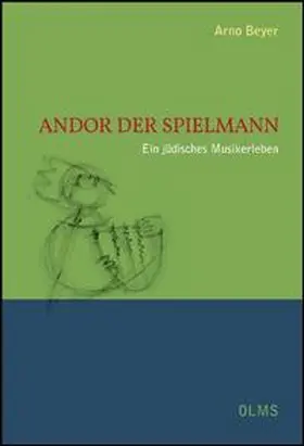 Beyer |  Andor der Spielmann  Ein jüdisches Musikerleben | Buch |  Sack Fachmedien