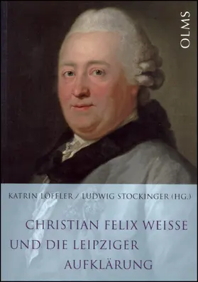 Löffler / Stockinger |  Christian Felix Weisse und die Leipziger Aufklärung | Buch |  Sack Fachmedien