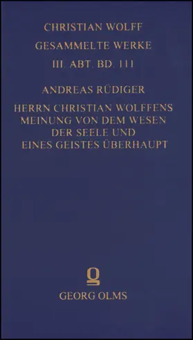 Rüdiger |  Christian Wolff - Gesammelte Werke. I. Abteilung: Deutsche Schriften.... / Herrn Christian Wolffens Meinung von dem Wesen der Seele und eines Geistes überhaupt; und D. Andreas Rüdigers Gegen-Meinung. | Buch |  Sack Fachmedien