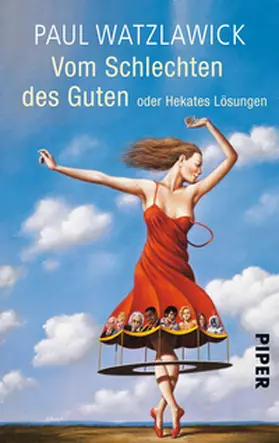 Watzlawick | Vom Schlechten des Guten oder Hekates Lösungen | Buch | 978-3-492-24317-9 | sack.de