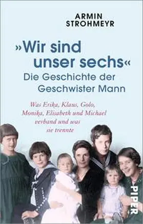 Strohmeyr | 'Wir sind unser sechs' - Die Geschichte der Geschwister Mann | Buch | 978-3-492-31702-3 | www2.sack.de