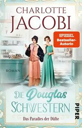Jacobi | Die Douglas-Schwestern - Das Paradies der Düfte | Buch | 978-3-492-31822-8 | www2.sack.de