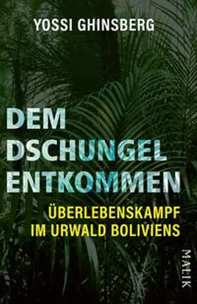 Ghinsberg / Ginsberg |  Dem Dschungel entkommen | Buch |  Sack Fachmedien