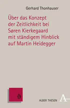 Thonhauser |  Über das Konzept der Zeitlichkeit bei Søren Kierkegaard mit ständigem Hinblick auf Martin Heidegger | Buch |  Sack Fachmedien